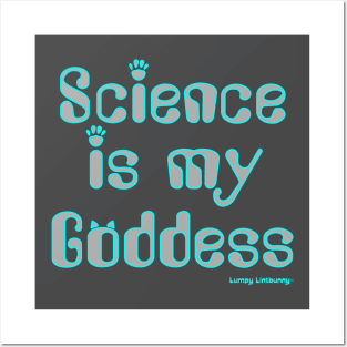 Science is my Goddess Posters and Art